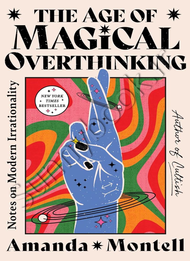 The Age of Magical Overthinking: Notes on Modern Irrationality main 1 1