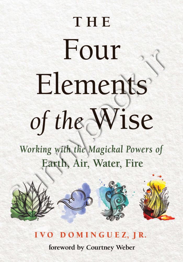 The Four Elements of the Wise: Working with the Magickal Powers of Earth, Air, Water, Fire main 1 1