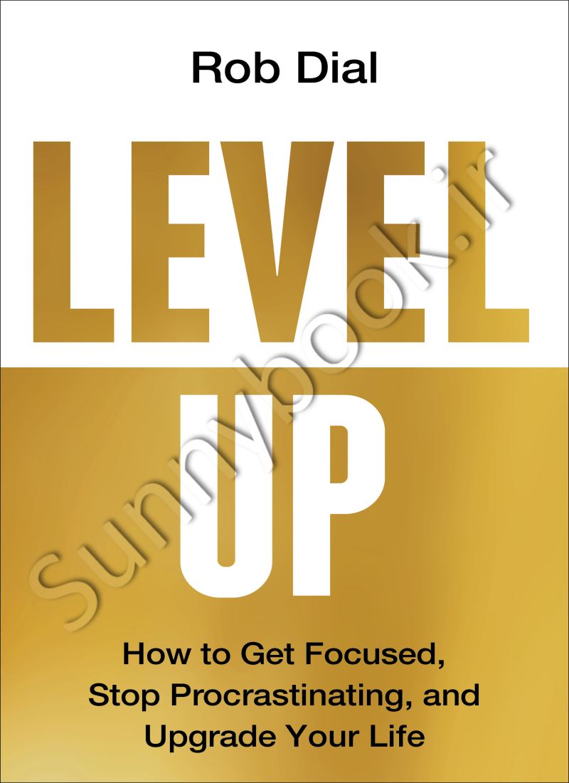 Level Up: How to Get Focused, Stop Procrastinating, and Upgrade Your Life main 1 1