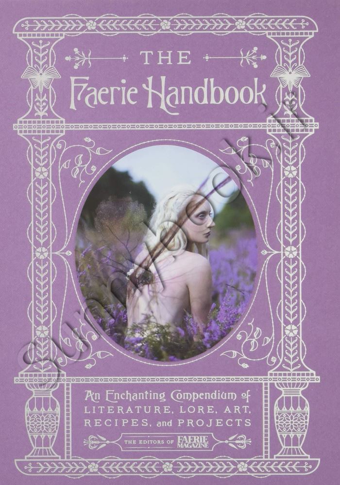 The Faerie Handbook: An Enchanting Compendium of Literature, Lore, Art, Recipes, and Projects main 1 1