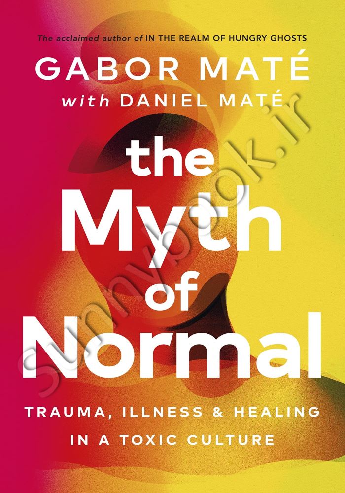 The Myth of Normal: Trauma, Illness & Healing in a Toxic Culture main 1 1