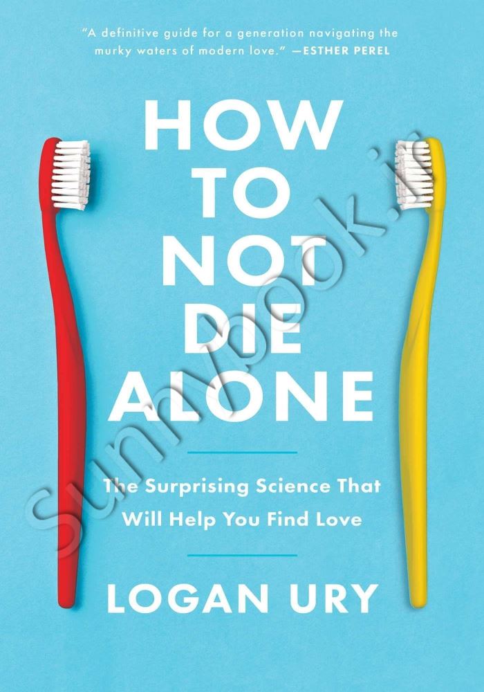 How to Not Die Alone: The Surprising Science That Will Help You Find Love main 1 1