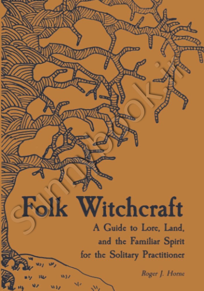 Folk Witchcraft: A Guide to Lore, Land, and the Familiar Spirit for the Solitary Practitioner main 1 1