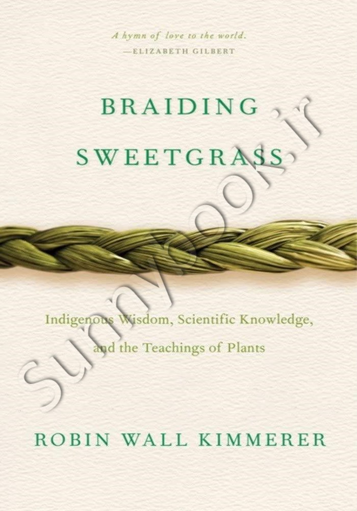 Braiding Sweetgrass: Indigenous Wisdom, Scientific Knowledge, and the Teachings of Plants main 1 1