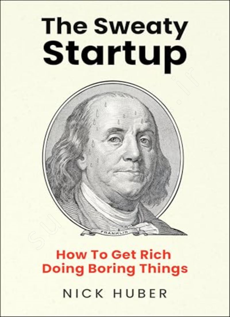 The Sweaty Startup: How to Get Rich Doing Boring Things main 1 1