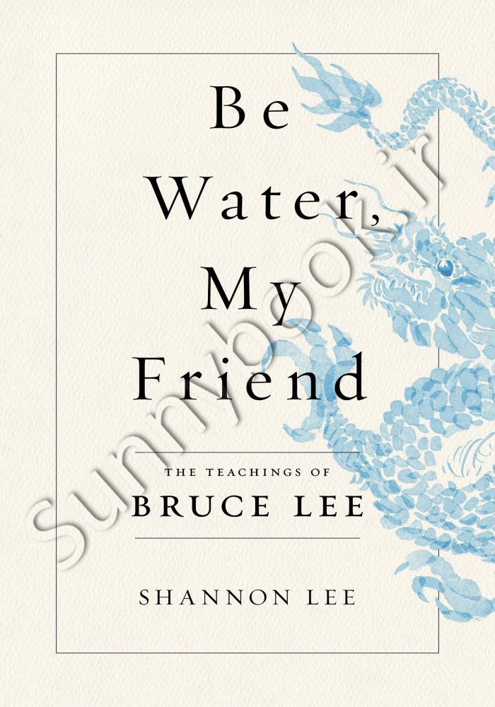 Be Water, My Friend: The Teachings of Bruce Lee main 1 1