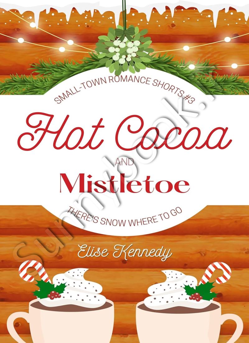 Hot Cocoa and Mistletoe (Small-Town Romance Shorts 3) main 1 1