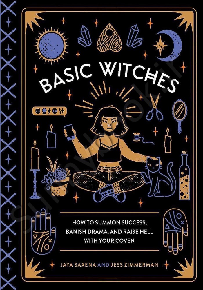 Basic Witches: How to Summon Success, Banish Drama, and Raise Hell with Your Coven main 1 1