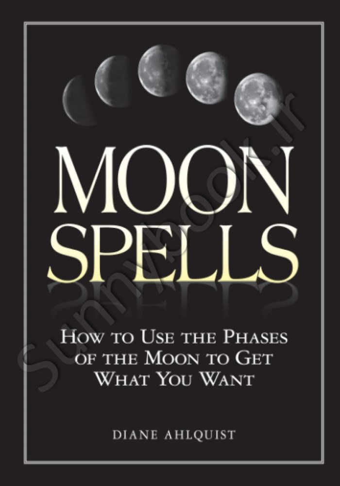 Moon Spells: How to Use the Phases of the Moon to Get What You Want (Moon Magic) main 1 1