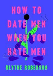 How to Date Men When You Hate Men