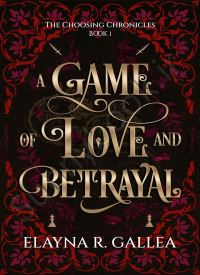 A Game of Love and Betrayal (The Choosing Chronicles 1)