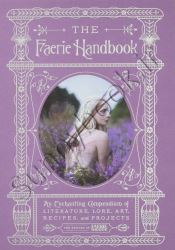 The Faerie Handbook: An Enchanting Compendium of Literature, Lore, Art, Recipes, and Projects thumb 2 1