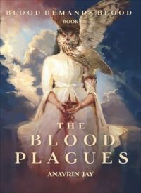 The Blood Plagues (Blood Demands Blood 1)