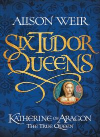 Katherine of Aragon: The True Queen