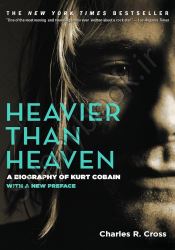 Heavier Than Heaven: A Biography of Kurt Cobain