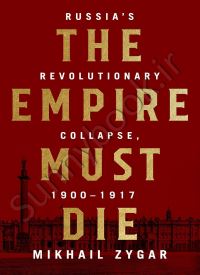 The Empire Must Die: Russia's Revolutionary Collapse, 1900-1917 (English Edition)