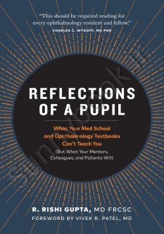 Reflections of a Pupil: What Your Med School and Ophthalmology Textbooks Can’t Teach You (But What Your Mentors, Colleagues and Patients Will) thumb 2 1