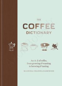 Coffee Dictionary: An A Z of coffee, from growing & roasting to brewing & tasting thumb 2 1