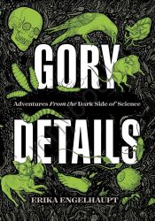 Gory Details: Adventures From the Dark Side of Science thumb 1 1