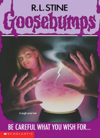 Be Careful What You Wish For (Goosebumps 12)