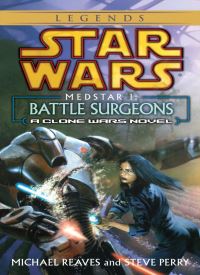 Medstar I: Battle Surgeons (Star Wars: Legends: MedStar Book 1)