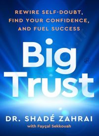 Big Trust: Rewire Self-Doubt, Find Your Confidence, and Fuel Success