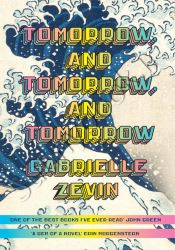 Tomorrow, and Tomorrow, and Tomorrow: A novel