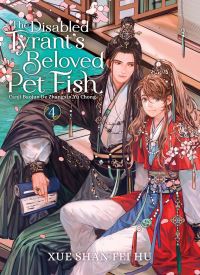 The Disabled Tyrant's Beloved Pet Fish (Novel) Vol. 4