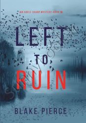 Left to Ruin (An Adele Sharp Mystery 16)