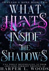What Hunts Inside the Shadows (Of Flesh & Bone Series Book 2)