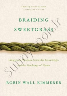 Braiding Sweetgrass: Indigenous Wisdom, Scientific Knowledge, and the Teachings of Plants
