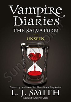 The Vampire Diaries: The Salvation: Unseen: Book 11