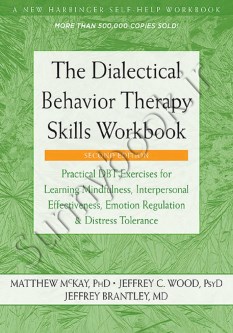 The Dialectical Behavior Therapy Skills Workbook