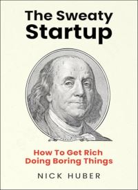 The Sweaty Startup: How to Get Rich Doing Boring Things thumb 2 1
