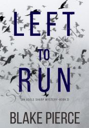 Left To Run (An Adele Sharp Mystery 2)