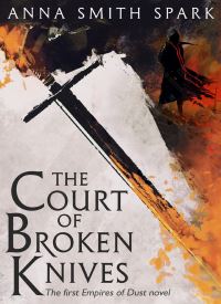 The Court of Broken Knives (Empires of Dust 1)