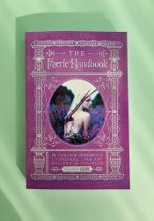 The Faerie Handbook: An Enchanting Compendium of Literature, Lore, Art, Recipes, and Projects thumb 1 2