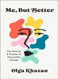 Me, But Better: The Science and Promise of Personality Change