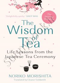 The Wisdom of Tea: Life lessons from the Japanese tea ceremony