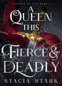 A Queen This Fierce and Deadly (Kingdom of Lies 4)