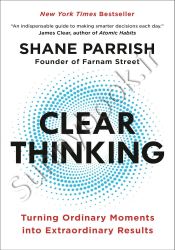 Clear Thinking: Turning Ordinary Moments into Extraordinary Results