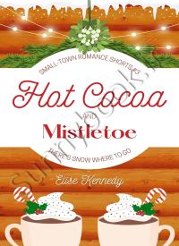 Hot Cocoa and Mistletoe (Small-Town Romance Shorts 3)