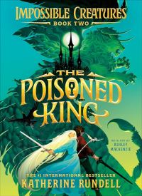 The Poisoned King (Impossible Creatures 2)