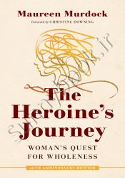 The Heroine's Journey: Woman's Quest for Wholeness