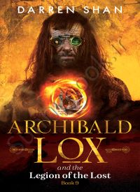 Archibald Lox and the Legion of the Lost (Archibald Lox 9)