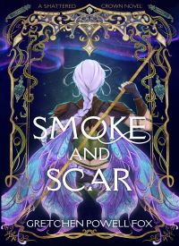 Smoke and Scar (Shattered Crown 1)
