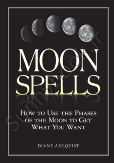 Moon Spells: How to Use the Phases of the Moon to Get What You Want (Moon Magic)