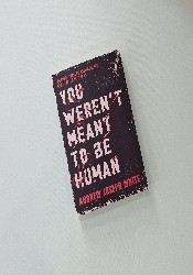 You Weren't Meant to Be Human thumb 1 2