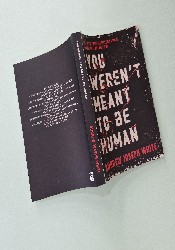 You Weren't Meant to Be Human You Weren't Meant to Be Human thumb 2 4
